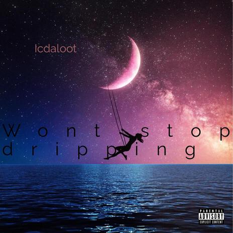 Wont Stop Dripping | Boomplay Music