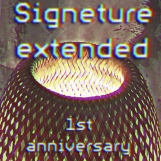 signeture EXTENDED (1st anniversary)