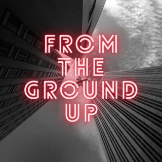 From The Ground Up