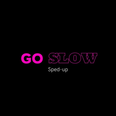 Go Slow (sped-up)