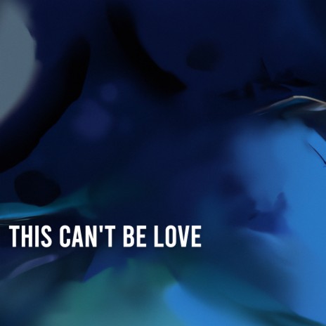 This Can't Be Love | Boomplay Music