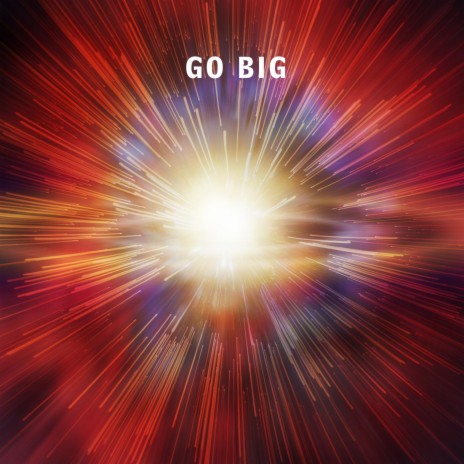 Go Big | Boomplay Music