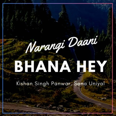 Bhana Hey (Narangi Daani) ft. Kishan Singh Panwar | Boomplay Music