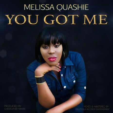 You got me ft. Melissa Quashie | Boomplay Music