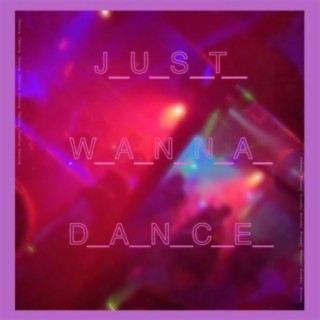 Just Wanna Dance