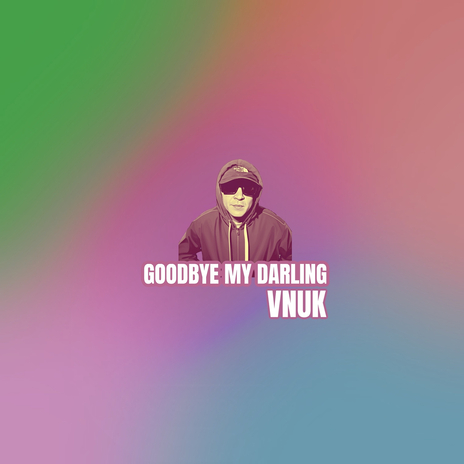 Goodbye My Darling | Boomplay Music