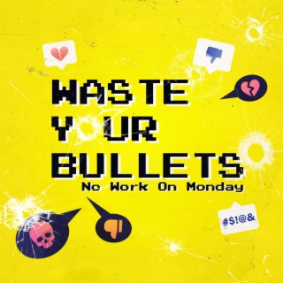 Waste Your Bullets lyrics | Boomplay Music