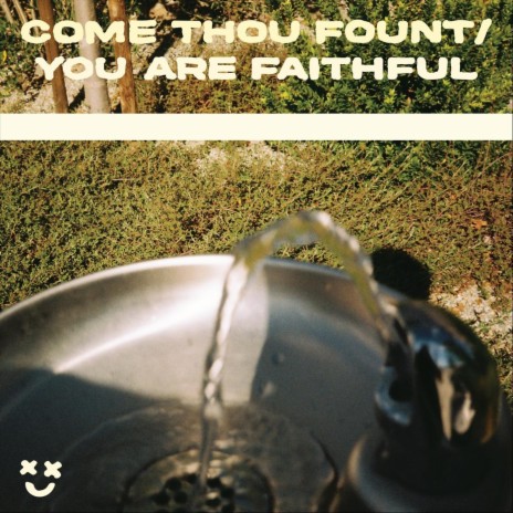 Come Thou Fount / You Are Faithful