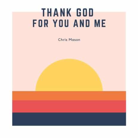 Thank God, For You and Me | Boomplay Music