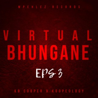Virtual Bhungane EPs3 (Amapiano hits after hits)