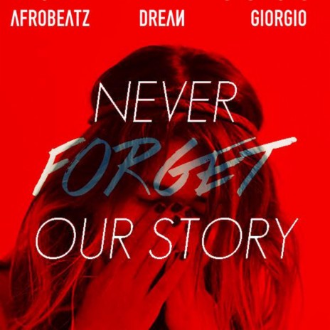 Never Forget Our Story ft. Drean & Giorgio | Boomplay Music