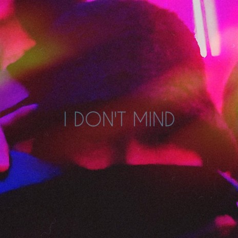 I DON'T MIND | Boomplay Music