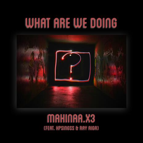 What Are We Doing ft. KpSingss & Ray Aiga | Boomplay Music