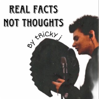 Real Facts, Not Thoughts.