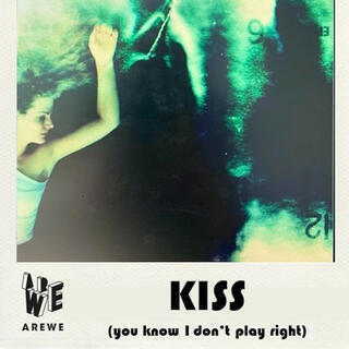 Kiss (You know I don't play right)