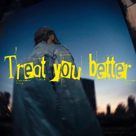 Treat you better | Boomplay Music
