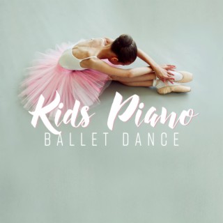 Kids Piano Ballet Dance: Ballet Class for Kids, Ballet for Little Kids Instrumental Accompaniment