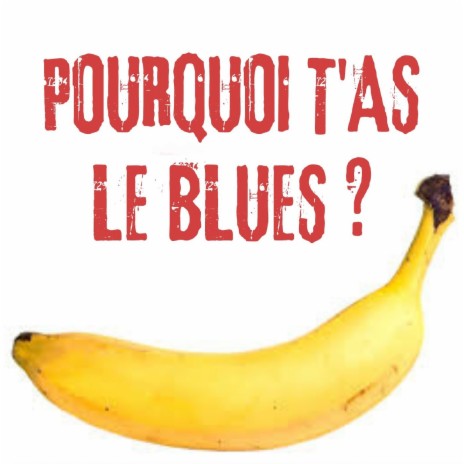 Pourquoi t'as le blues? | Boomplay Music