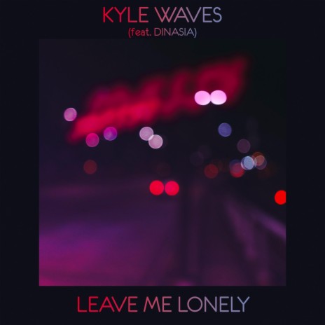 Leave Me Lonely ft. DINASIA | Boomplay Music