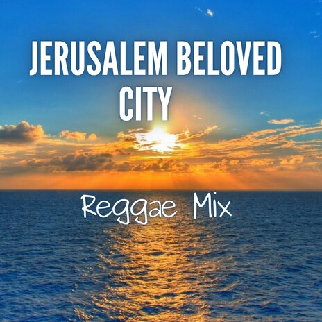 Jerusalem Beloved City (Reggae Mix) | Boomplay Music