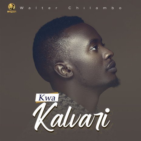 Walter Chilambo - Kwa Kalvari | Boomplay Music