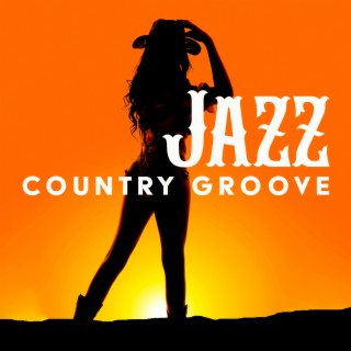 Jazz Country Groove – Instrumental Hits: Smooth Sensual Rhythms, American Cowboy Vibes