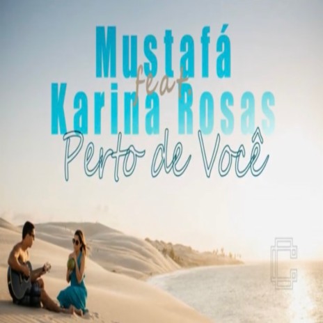 Perto de Você ft. Karina Rosas | Boomplay Music