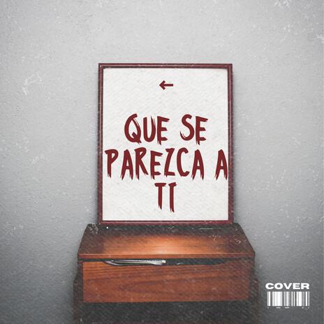 Que Se Parezca A Ti | Boomplay Music