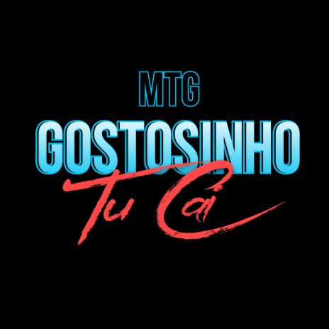 MTG - Gostosinho Tu Cai | Boomplay Music