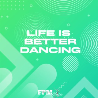Life Is Better Dancing