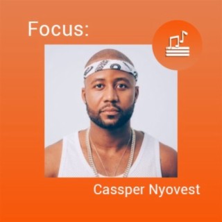 Focus: Cassper Nyovest | Boomplay Music