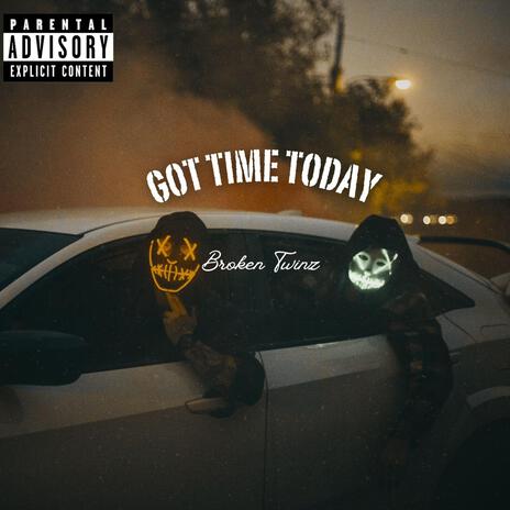 Got Time Today | Boomplay Music