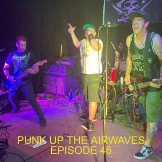Punk Up The Airwaves Episode 46