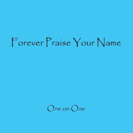 Forever Praise Your Name | Boomplay Music