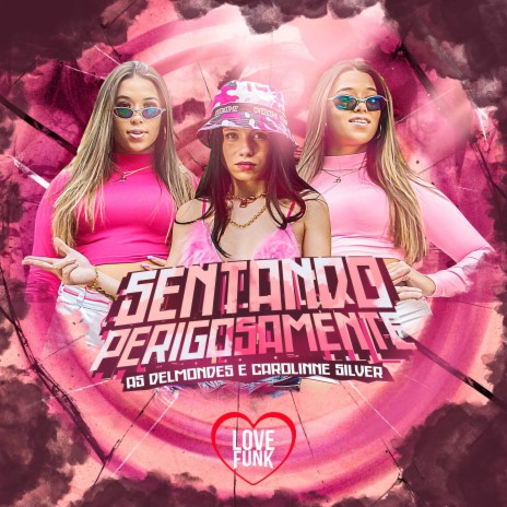 Sentando Perigosamente ft. As Delmondes | Boomplay Music