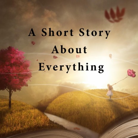 A Short Story About Everything | Boomplay Music