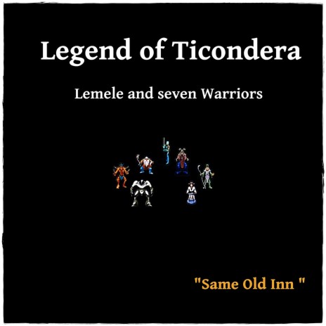 Legend of Ticondera - Lemele and Seven Warriors Same Old Inn | Boomplay Music