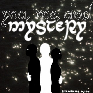 You, Me, and Mystery