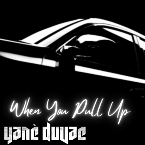 When You Pull Up | Boomplay Music