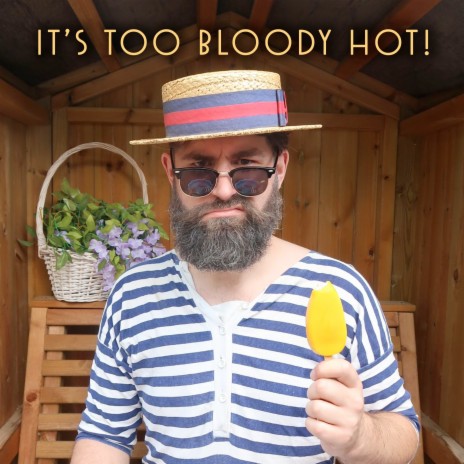 It's Too Bloody Hot! ft. Tom Carradine & Charlie Luscombe | Boomplay Music