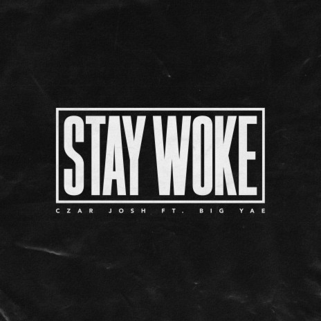 Stay Woke ft. Big Yae | Boomplay Music