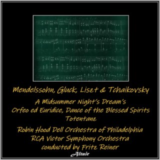 Mendelssohn, Gluck, Liszt & Tchaikovsky: A Midsummer Night’s Dream’s - Orfeo Ed Euridice, Dance of the Blessed Spirits - Totentanz