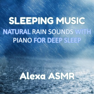 Sleeping Music: Natural Rain Sounds with Piano for Deep Sleep