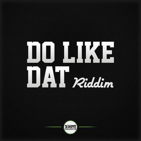 Do Like Dat Riddim | Boomplay Music