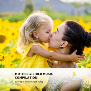 Compilation de musique pour la mère et l'enfant : Meilleure régénération