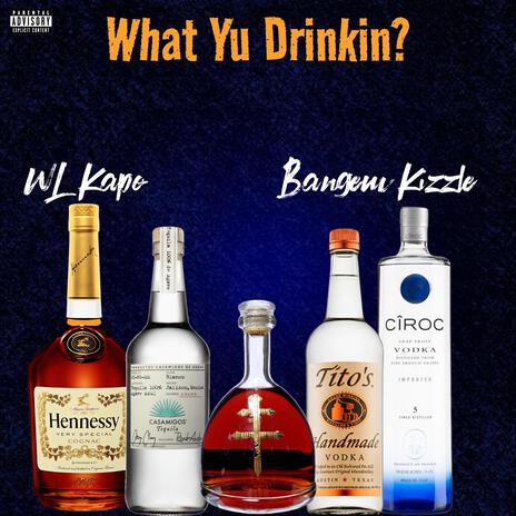 What Yu Drinkin ft. Bangem Kizzle | Boomplay Music