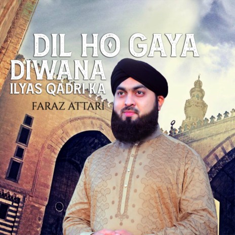 Dil Ho Gaya Diwana Ilyas Qadri Ka | Boomplay Music