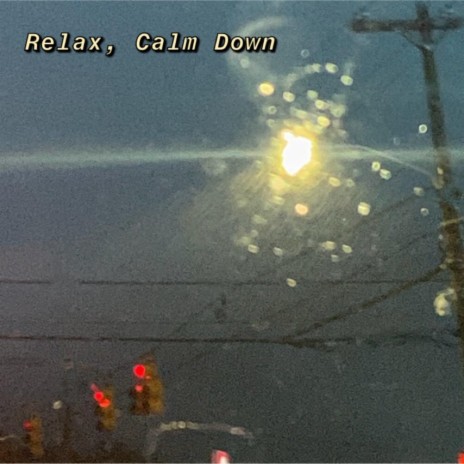Relax, Calm Down | Boomplay Music