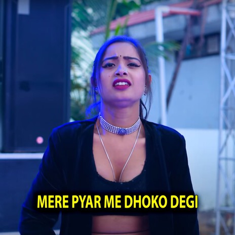 Mere Pyar Me Dhoko Degi ft. Arjun Chahal | Boomplay Music