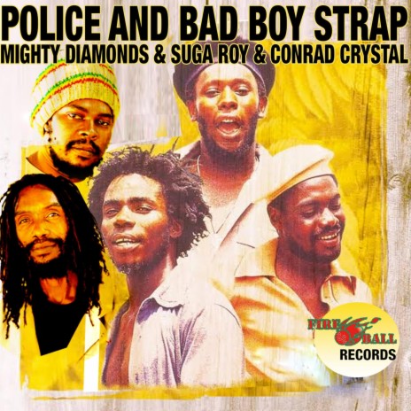 Police And Bad Boy Strap ft. The Fireball Crew, Conrad Crystal, Zareb & Mighty Diamonds | Boomplay Music